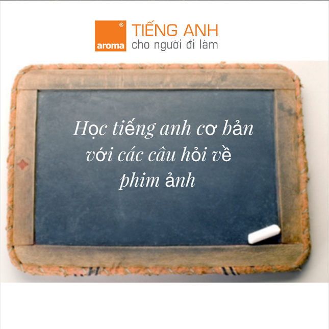 hoc-tieng-anh-co-ban-voi-cac-cau-hoi-ve-phim-anh