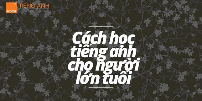 cach-hoc-tieng-anh-cho-nguoi-lon-tuoi