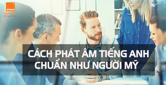 cach-phat-am-tieng-anh-chuan-nhu-nguoi-my