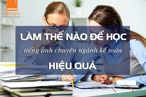 Lam-the-nao-de-hoc-tieng-anh-chuyen-nganh-ke-toan-hieu-qua