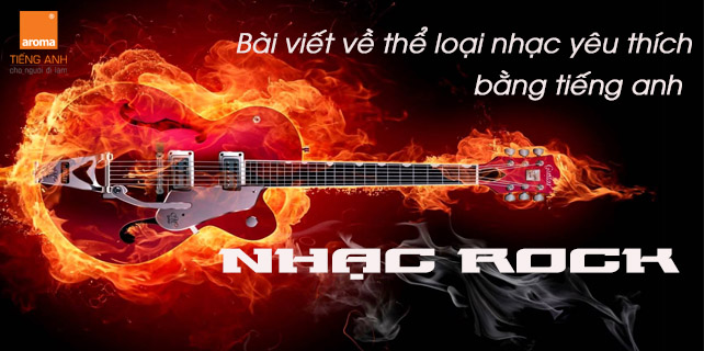 Bai-viet-ve-the-loai-nhac-yeu-thich-bang-tieng-anh-nhac-rock