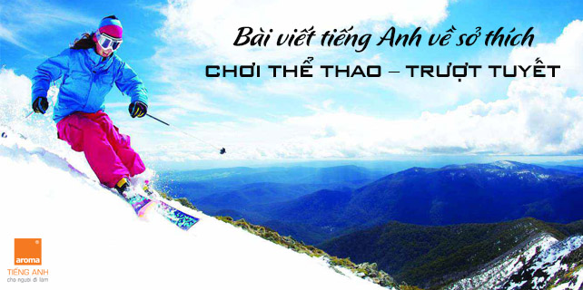 Bai-viet-tieng-anh-ve-so-thich-choi-the-thao-truot-tuyet
