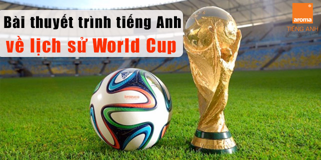 Bai-thuyet-trinh-tieng-anh-mau-ve-lich-su-world-cup