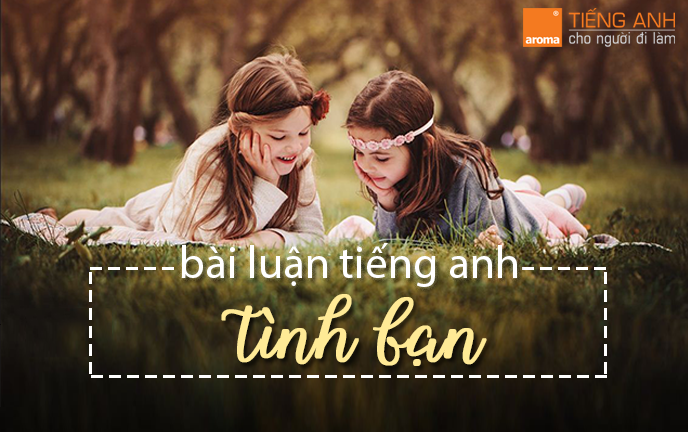 Bài luận tiếng anh về Tình bạn