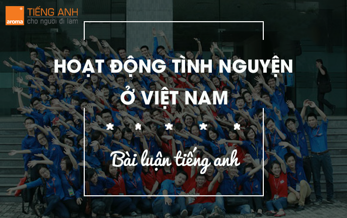 Bài luận về hoạt động tình nguyện ở Việt Nam - Aroma