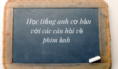 hoc-tieng-anh-co-ban-voi-cac-cau-hoi-ve-phim-anh