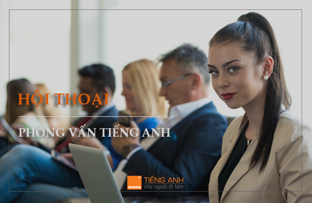 Mẫu hội thoại phỏng vấn xin việc bằng tiếng anh