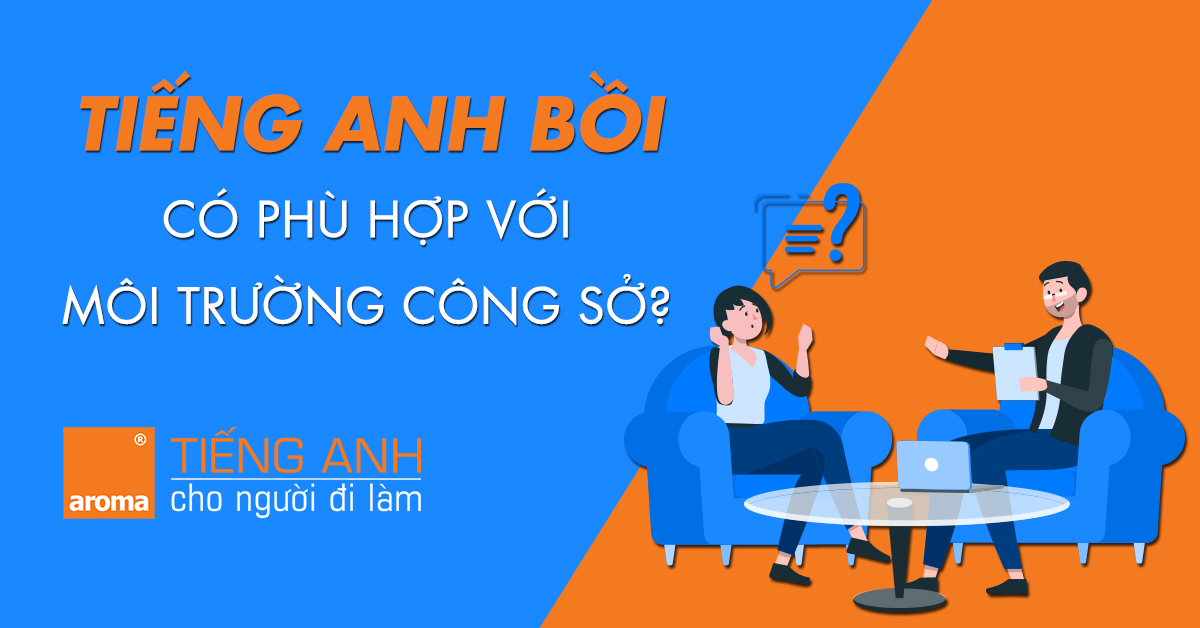 tieng-anh-boi-co-phu-hop-moi-truong-cong-so-aroma-tieng-anh-cho-nguoi-di-lam