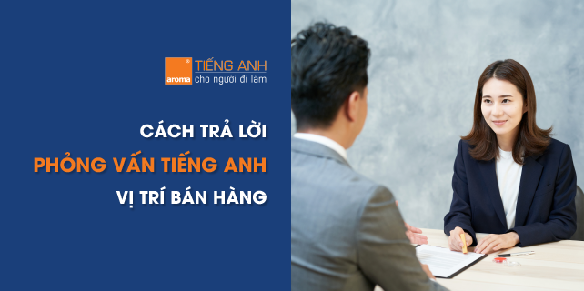 cách-trả-lời-phỏng-vấn-tiếng-anh-vị-trí-bán-hàng 